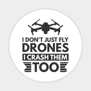 I don't just fly drones I crash them too Magnet